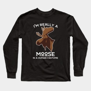I'm really a Moose in A Human Costume! Moose Lover Hunting Apparel Long Sleeve T-Shirt